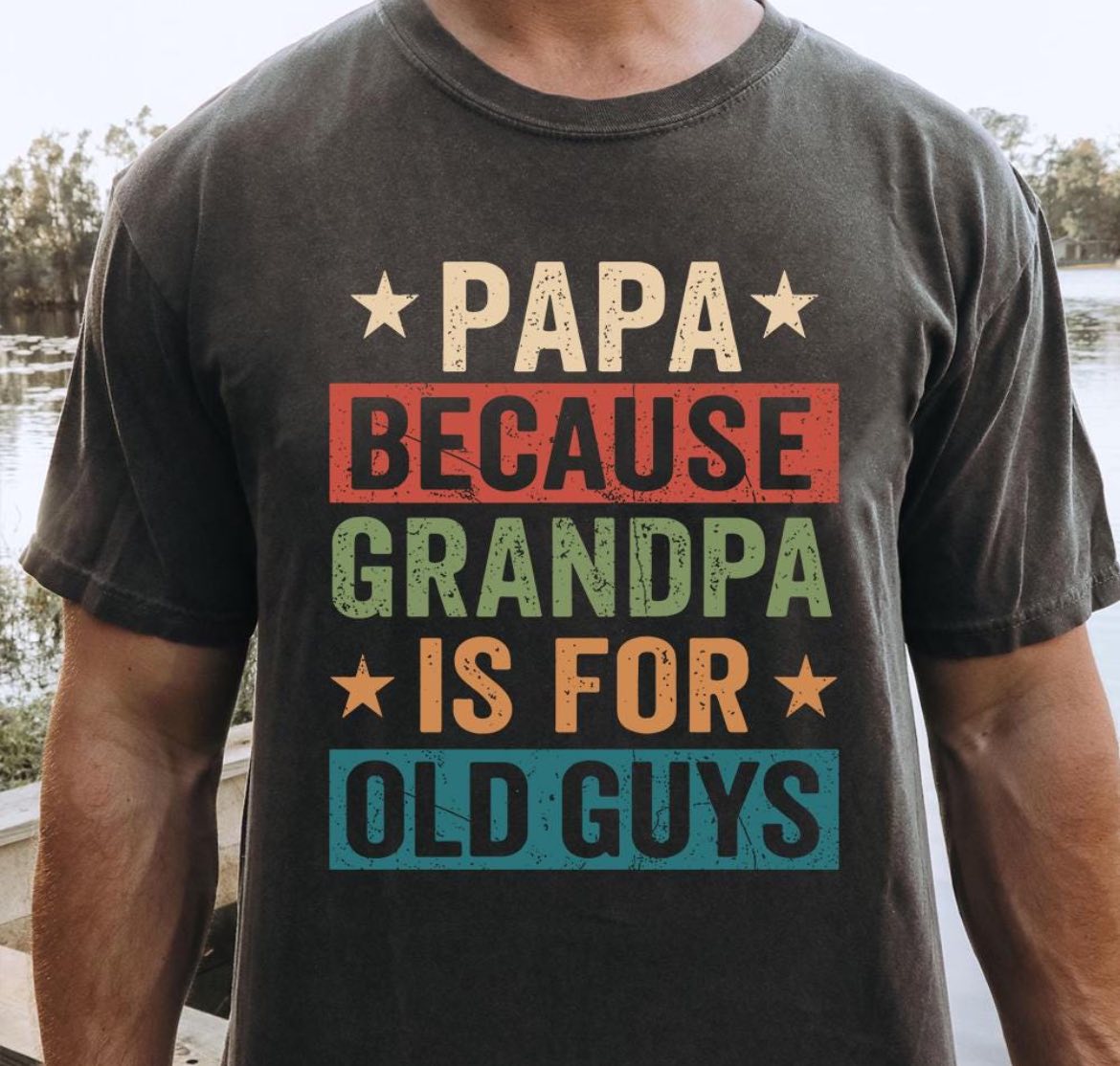 Papa Because Grandpa Is For Old Guys