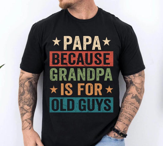 Papa Because Grandpa Is For Old Guys